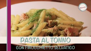 PASTA AL TONNO CON FINOCCHIETTO SELVATICO [upl. by Gingras492]