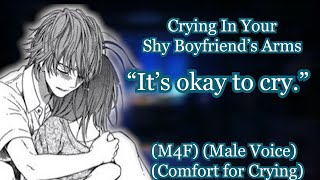 Crying In Your Shy Boyfriends Arms M4F Comfort for Crying Male Voice [upl. by Socin897]