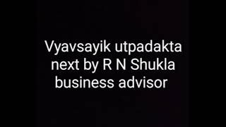 vyavsayik utpadakta next by R N Shukla business advisor [upl. by Nna]