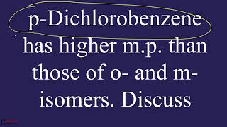 pDichlorobenzene has higher melting point than those of o and misomers Discuss [upl. by Reeher]