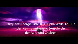 FrequenzEnergie 786 Hz  Alpha Welle 123 Hz des Kosmos ☯ Heilung Ausgleich der Aura und Chakren [upl. by Onibag824]