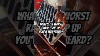 What’s The WORST Racist Slip Up You’ve Ever Heard [upl. by Aniteb]