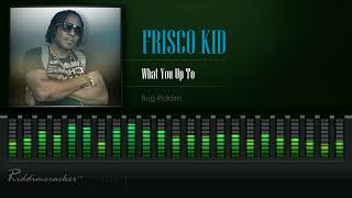 Frisco Kid  What You Up To Bug Riddim HD [upl. by Palermo681]