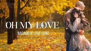 Oh My Love  English Lyrics Find Here ❤️  Best Nagamese Love Song 2024 [upl. by Heuser]