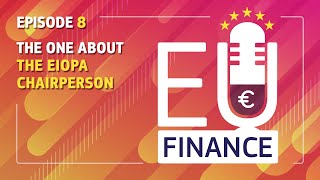 EU Finance Podcast S2  Episode 8  The one about the EIOPA Chairperson [upl. by Ellevel]