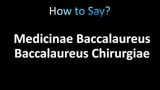 How to Pronounce Medicinae Baccalaureus Baccalaureus Chirurgiae [upl. by Naux]