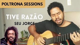 TIVE RAZÃO Seu Jorge Voz e violão por Caleb Abreu  POLTRONA SESSIONS [upl. by Frierson]