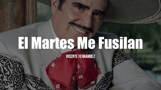 Vicente Fernández  El Martes Me Fusilan LETRA [upl. by Heng]