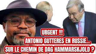 🛑URGENT‼️L’ONU 🇺🇳👉🏿ANTONIO GUTTERES EN RUSSIE…SUR LE CHEMIN DE DAG HAMMARSKJOLD⁉️ [upl. by Liv240]