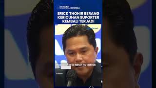 ERICK THOHIR BERANG KERICUHAN SUPORTER KEMBALI TERJADI di Laga Persib Vs Persija Usut Tuntas [upl. by Misaq]