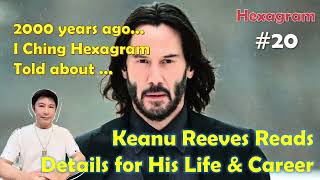 I Ching Hexagram No 20 Told That Keanu Reevs Always Reads Details for His Life and Career [upl. by Ycinuq]