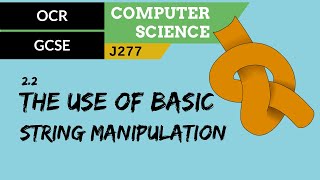 67 OCR GCSE J277 22 The use of basic string manipulation [upl. by Yddub575]