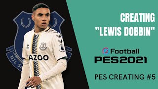 Creating LEWIS DOBBIN In PES 2021  Creating Player 5 [upl. by Vandervelde]