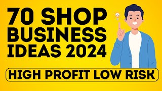 70 Shop Business Ideas to Start a Shop Business in 2024  High Profit Low Risk [upl. by Erlandson]