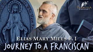 Journey To A Franciscan Fr Elias Mary Mills FI [upl. by Timmy188]