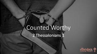 quotCounted Worthyquot 2 Thessalonians 1 [upl. by Martella]