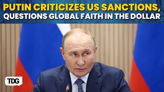 Putin Criticizes US Sanctions Questions Global Faith in the Dollar during the Press Briefing [upl. by Electra272]