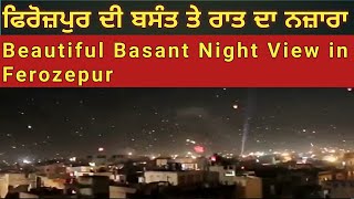 Basant Special Ferozepur  Beautiful Night View [upl. by Haneeja]