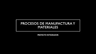 Proyecto IntegradorProcesos de manufactura y materiales 2024 [upl. by Enelrak709]