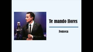 Te mando flores  Fonseca Letra [upl. by Negrom861]