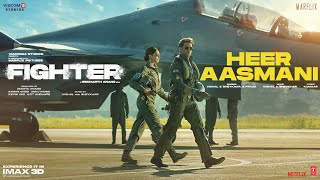 FIGHTER Heer Aasmani Song Hrithik Deepika Anil VishalSheykhar Bpraak Kumaar PiyushShazia [upl. by Liss]