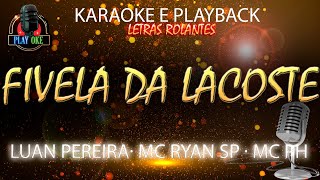 FIVELA DA LACOSTE KARAOKE Luan Pereira · MC Ryan SP · MC PH PLAYBACK com letra rolante [upl. by Bodrogi425]