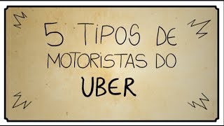 5 TIPOS DE MOTORISTAS DO UBER [upl. by Randa772]