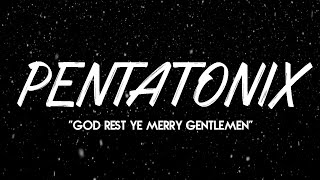 PENTATONIX  GOD REST YE MERRY GENTLEMEN LYRICS [upl. by Dewey992]