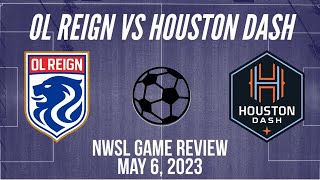 OL Reign vs Houston Dash NWSL Game Review May 6 2023 [upl. by Enelram546]