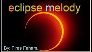 Eclipse melody I composed for you yesterday [upl. by Doak]