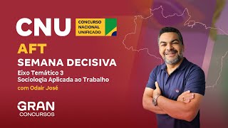 AFT no Concurso Nacional Unificado Semana Decisiva Eixo Temático 3 Sociologia Aplicada ao Trabalho [upl. by Tisdale]