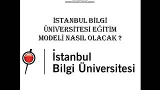 İSTANBUL BİLGİ ÜNİVERSİTESİ EĞİTİM MODELİ NASIL OLACAK  ÜNİVERSİTELER AÇILACAK MI [upl. by Ydnolem]