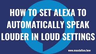 How to Make Alexa Automatically Speak Louder in Loud Settings [upl. by Neelhtakyram]