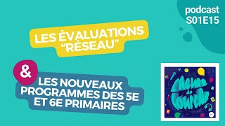 S01E15 Les évaluations “réseau” amp les nouveaux programmes des 5e et 6e primaires [upl. by Keyek970]