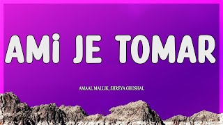 Amaal Mallik Shreya Ghoshal  Ami Je Tomar Lyrics [upl. by Islehc]