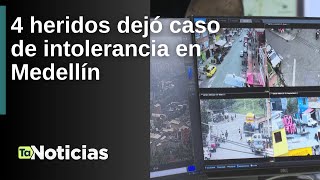 4 heridos dejó caso de intolerancia en Medellín  Teleantioquia Noticias [upl. by Vial]