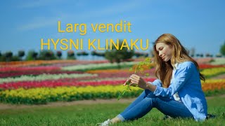 Hysni Klinaku  Larg vendit [upl. by Danette]