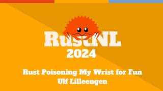 Rust Poisoning My Wrist for Fun  Ulf Lilleengen [upl. by Nylteak]