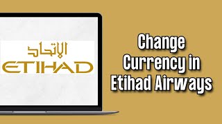 How To Change Currency in Etihad Airways 2024 [upl. by Eidok]