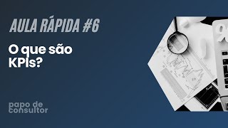 KPIs O QUE SÃO EXEMPLOS e COMO FAZER  Papo de Consultor [upl. by Nerak836]