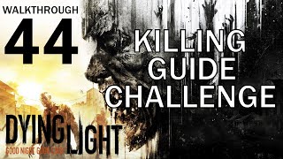 Dying Light  Killing Guide Challenge  Walkthrough 44 [upl. by Les]