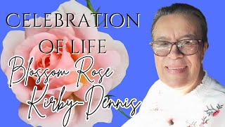 Celebration of LifeBlossom Rose KirbyDennis [upl. by Irmgard]