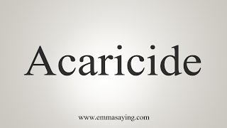 How To Say Acaricide [upl. by Kubis597]