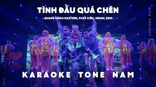 Tình Đầu Quá Chén Karaoke Tone Nam  Quang Hùng MasterD Pháp Kiều Negav Erik [upl. by Aenet612]