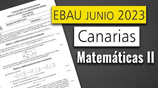 📘 Examen Selectividad EBAU ▶ Canarias Junio 2023 ▶ Matemáticas II [upl. by Einahpets346]