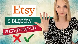 Tego NIE RÓB na Etsy  5 błędów początkujących Upewnij się że Cię to nie dotyczy [upl. by Archaimbaud473]