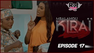 MBALANOU KIRAI  Saison 1  Episode 17 [upl. by Emia156]