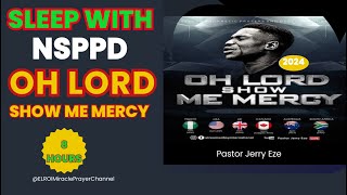 SLEEP WITH NSPPD MERCY PRAYER  8 HOURS OH LORD SHOW ME MERCY  PASTOR JERRY EZE [upl. by Whallon]