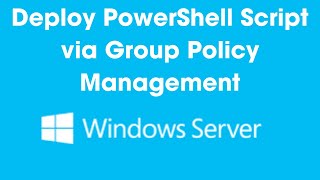 StepbyStep Guide Deploying PowerShell Scripts via Windows Server Group Policy Management [upl. by Warfold]