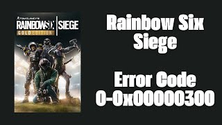 How To Resolve Rainbow Six Siege Error Code 00x00000300 [upl. by Diarmit]